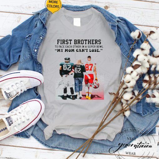 First Brothers Super Bowl 2023 Travis Kelce Vs Jason Kelce My Mom Can’t Lose Signatures Shirts