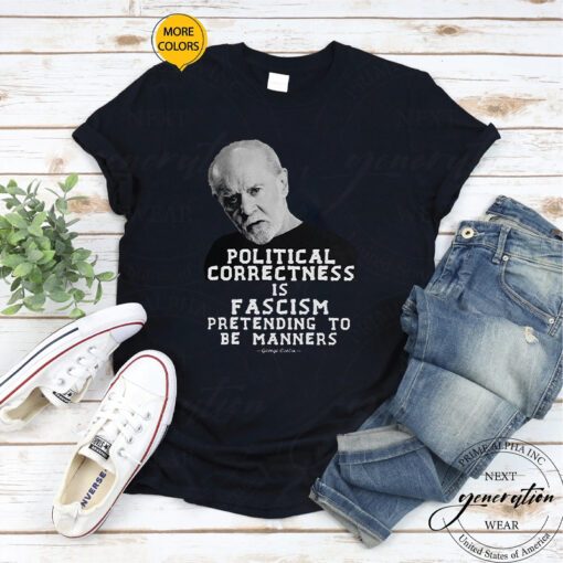 George Carlin T-Shirt Political Correctness Is Fascism Tee Shirt