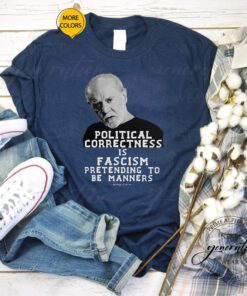 George Carlin T-Shirt Political Correctness Is Fascism Tee Shirts