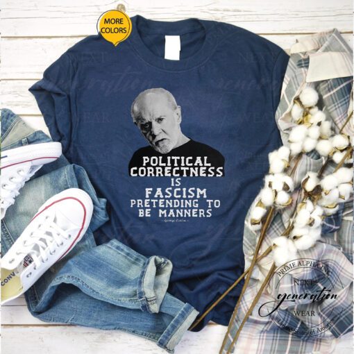 George Carlin T-Shirt Political Correctness Is Fascism Tee Shirts