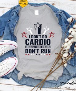 I Don't Do Cardio Because These Colors Don't Run Unisex Shirt