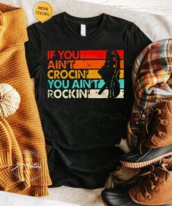 If You Ain’t Crocin’ You Ain’t Rockin’ Vintage Retro TShirt