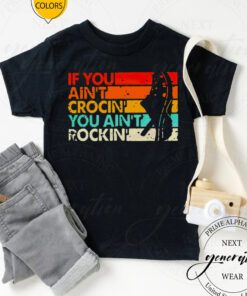 If You Ain’t Crocin’ You Ain’t Rockin’ Vintage Retro TShirts