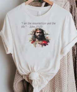 John 11-25 - Easter-ready with Jesus shirt