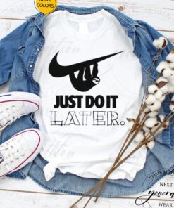 Sloth Hanging On Nike Logo Just Do It Later tshirts