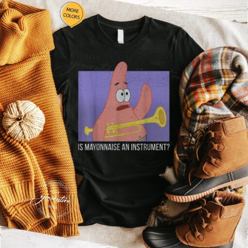 SpongeBob Meme T-Shirt Patrick Is Mayonnaise An Instrument TShirt