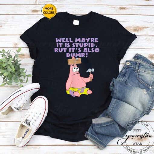 SpongeBob Meme T-Shirt Patrick Maybe Stupid But Also Dumb TShirts