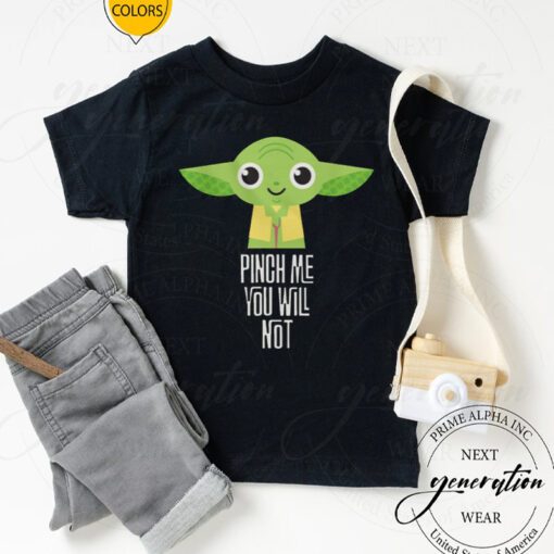 Star Wars Yoda Pinch Me You Will Not TShirts