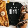 Stay humble hustle hard tshirt