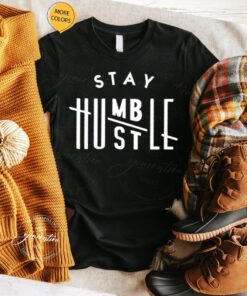 Stay humble hustle hard tshirt
