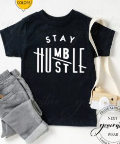 Stay humble hustle hard tshirts