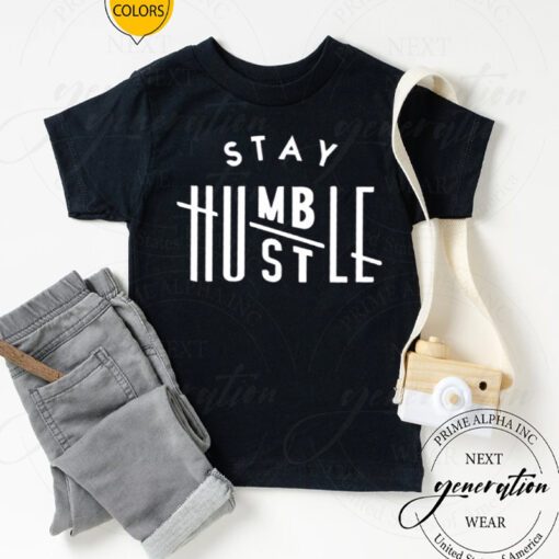 Stay humble hustle hard tshirts