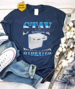 Stay hydrated 2023 tshirt