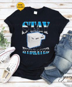 Stay hydrated 2023 tshirts