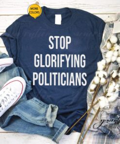 Stop glorifying politicians T-shirt