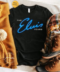 The Elvis years tshirt