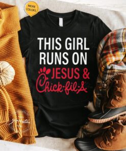 This Girl Runs on Chick-Fil-A and Jesus Shirt