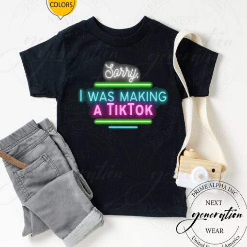 Tiktok Birthday T-Shirt Sorry I Was Making A Tiktok Funny Shirt