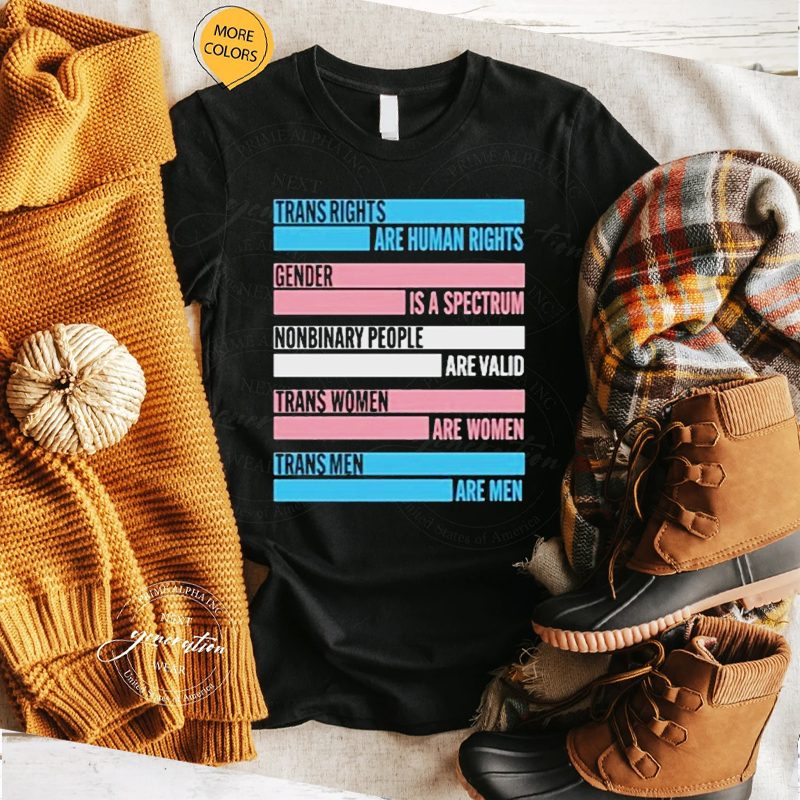 Trans Rights Are Human Rights Gender Is A Spectrum Nonbinary People Are Valid Trans Women Are Women Trans Men Are Men tshirt