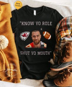 Travis Kelce Know Your Role And Shut Your Mouth Shirt