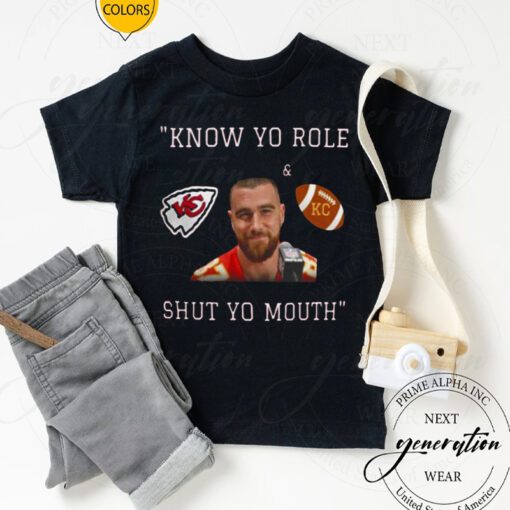 Travis Kelce Know Your Role And Shut Your Mouth Shirts