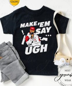 Travis Kelce Make ‘Em Say Ugh Shirt-Unisex TShirts