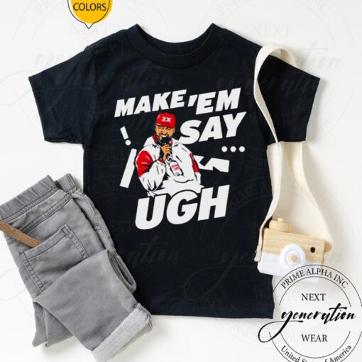 Travis Kelce Make ‘Em Say Ugh Shirt-Unisex TShirts