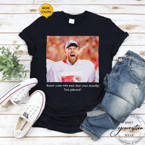 Travis Kelce know your role and shut your mouth you Jabroni shirt