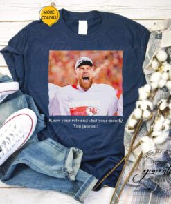 Travis Kelce know your role and shut your mouth you Jabroni shirts