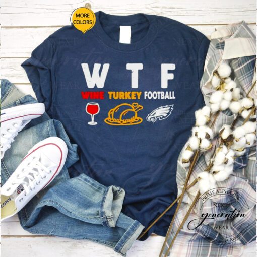 WTF wine turkey football Philadelphia Eagles tshirt