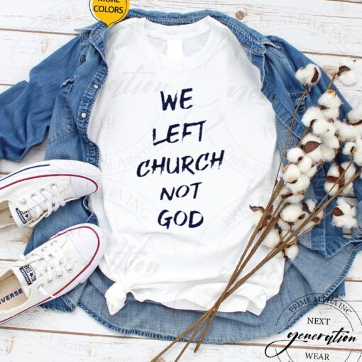 We left church not god shirt