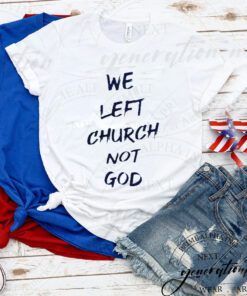 We left church not god shirts
