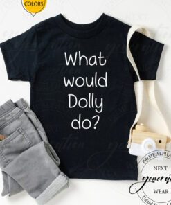 What Would Dolly Do T-Shirt Funny Idea Trendy Meme Tee Shirt