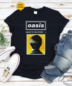 What’s The Story Oasis Band Rock shirt