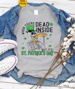 When You’re Dead Inside But It’s Patricks Day Funny TShirt