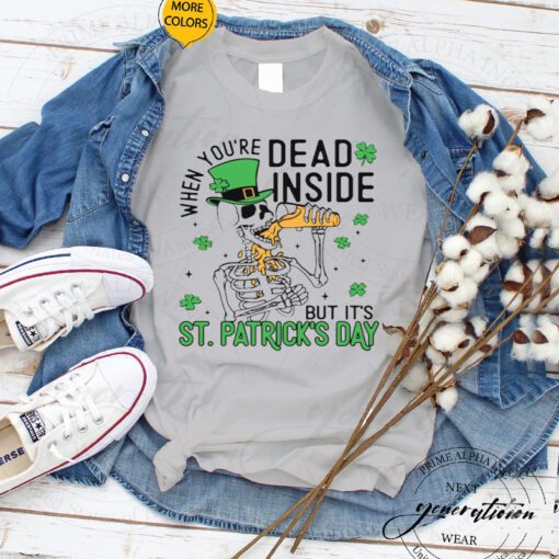 When You’re Dead Inside But It’s Patricks Day Funny TShirt