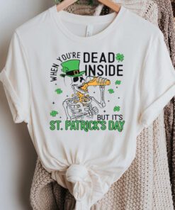When You’re Dead Inside But It’s Patricks Day Funny TShirts