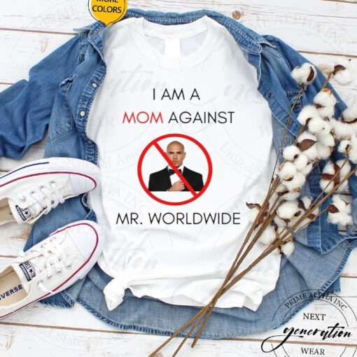 Worldwide Tour T-Shirt I Am A Mom Against Mr Worldwide Tee Shirt