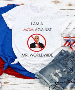 Worldwide Tour T-Shirt I Am A Mom Against Mr Worldwide Tee Shirts