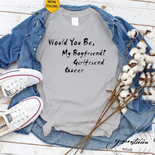 Would You Be My Boyfriend Girlfriend Queer Shirts