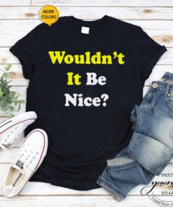 Wouldn’t it be nice tshirts