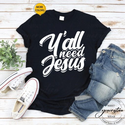 Y’All Need Jesus T-Shirt Religious Christian Faith In God Shirt