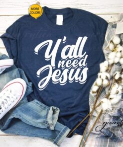 Y’All Need Jesus T-Shirt Religious Christian Faith In God Shirts