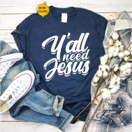 Y’All Need Jesus T-Shirt Religious Christian Faith In God Shirts