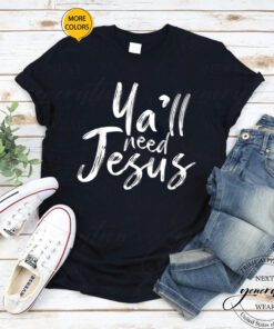 Y’All Need Jesus T-Shirt Trendy Christian Religious Quote TShirts