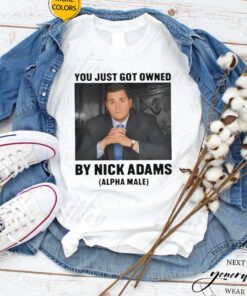 You Just Got Owned By Nick Adams shirt