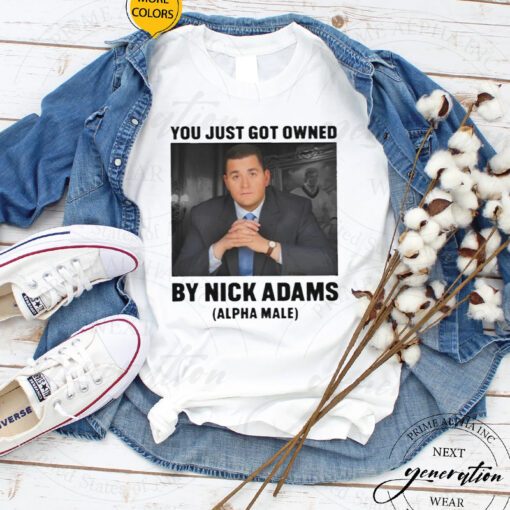 You Just Got Owned By Nick Adams shirt