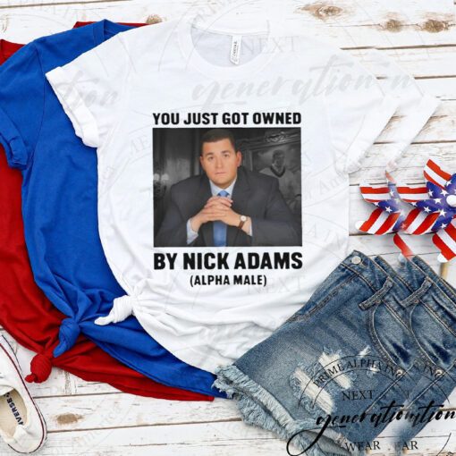 You Just Got Owned By Nick Adams shirts