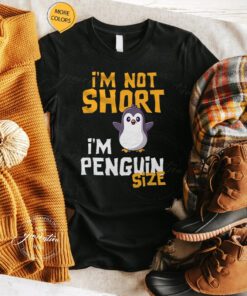i'm not short i'm penguin size shirts