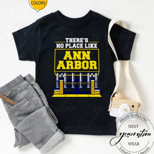 there’s no place like Ann Arbor Michigan stadium tshirts